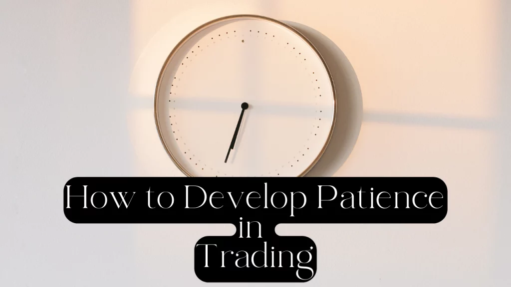 How to Develop Patience in Trading